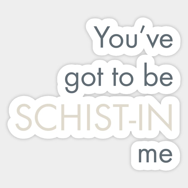 Geology Pun You've Got To Be Schist-in Me Sticker by whyitsme